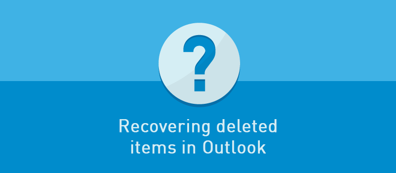 View post: It&#8217;s not the end of the world: Recovering deleted items in Outlook