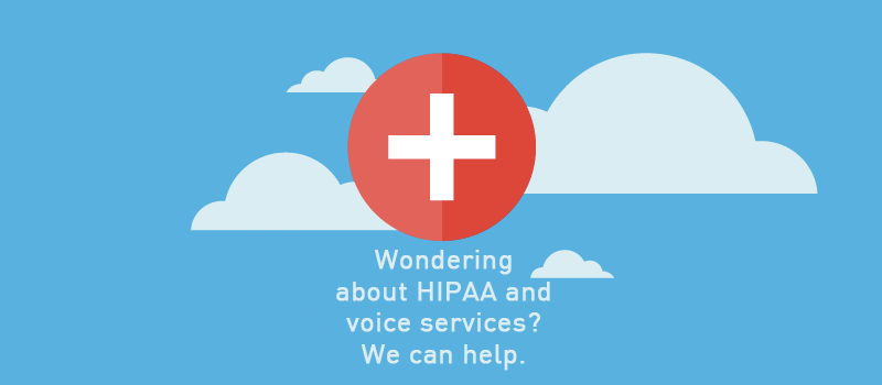 View post: Wondering about HIPAA and voice services? We can help.