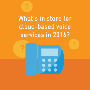 View post: What&#8217;s in store for cloud-based voice services in 2016?