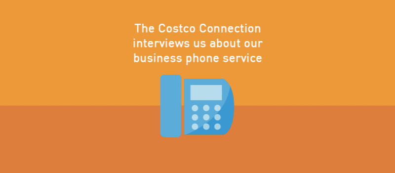 View post: The Costco Connection interviews us about our business phone service