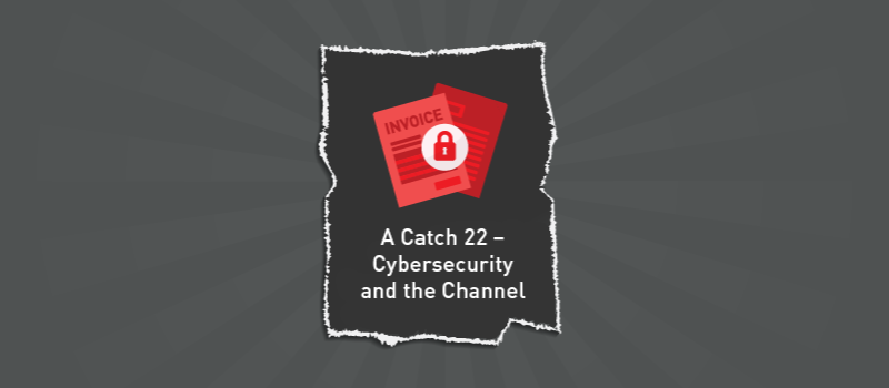 View post: A Catch 22 – Cybersecurity and the Channel